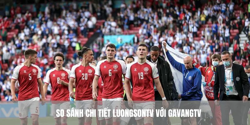 So sánh chi tiết Luongsontv với Gavangtv