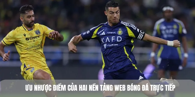 Ưu nhược điểm của hai nền tảng web bóng đá trực tiếp